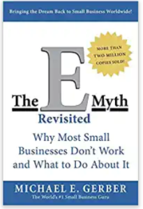The E-Myth Revisited: Why Most Small Businesses Don't Work and What to Do About It -
by Michael E. Gerber. Book cover